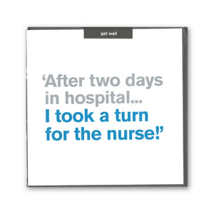 "Turn for the Nurse" Witty Get Well Soon - Card