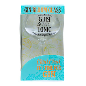 Gin Bloom Glass: "Gin Is My Tonic"