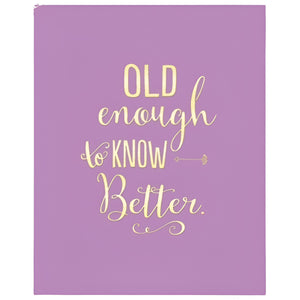 Old Enough to Know Better - Birthday Card