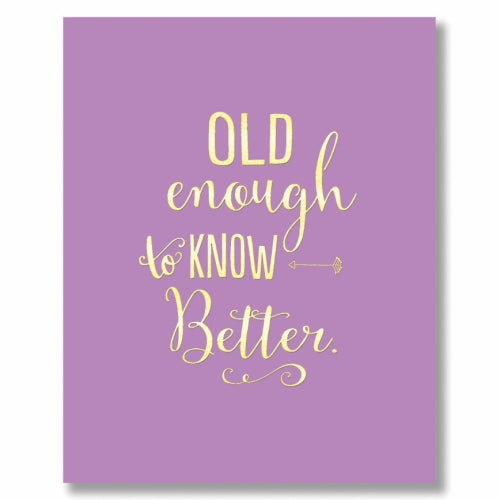 Old Enough to Know Better - Birthday Card